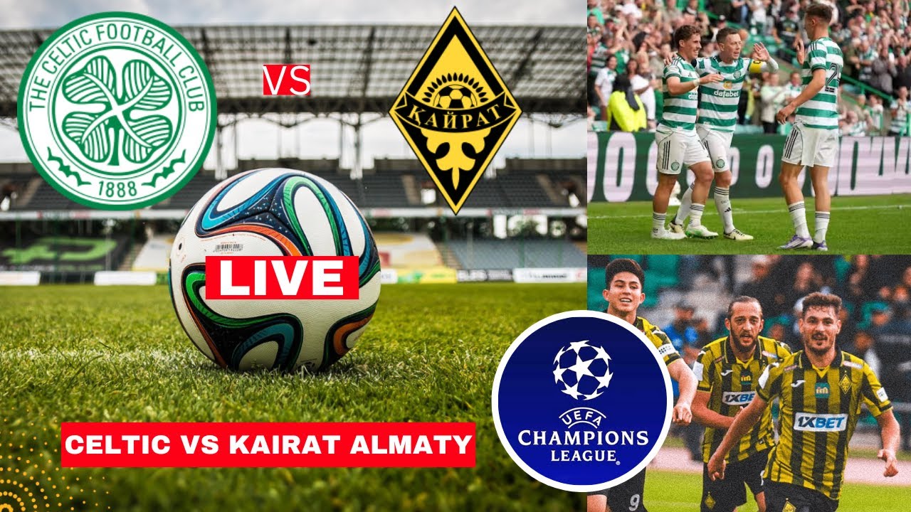 Celtic vs Kairat: A Crucial Encounter in European Football ...